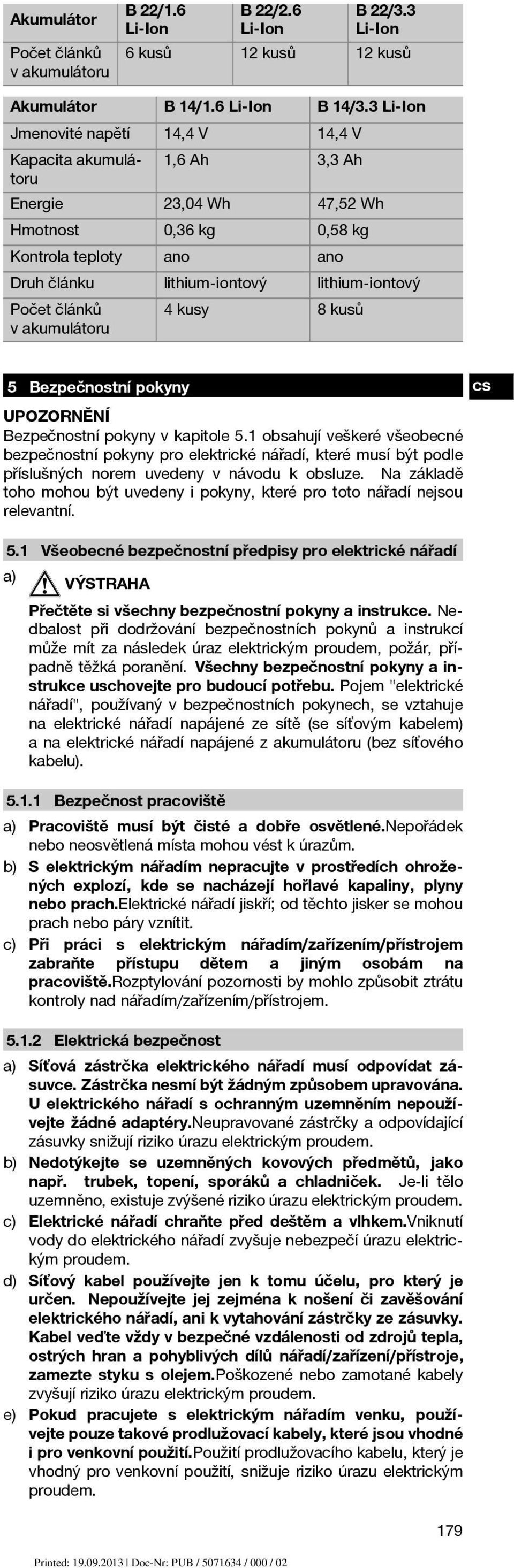 Počet článků vakumulátoru 4kusy 8kusů 5 Bezpečnostní pokyny Bezpečnostní pokyny v kapitole 5.