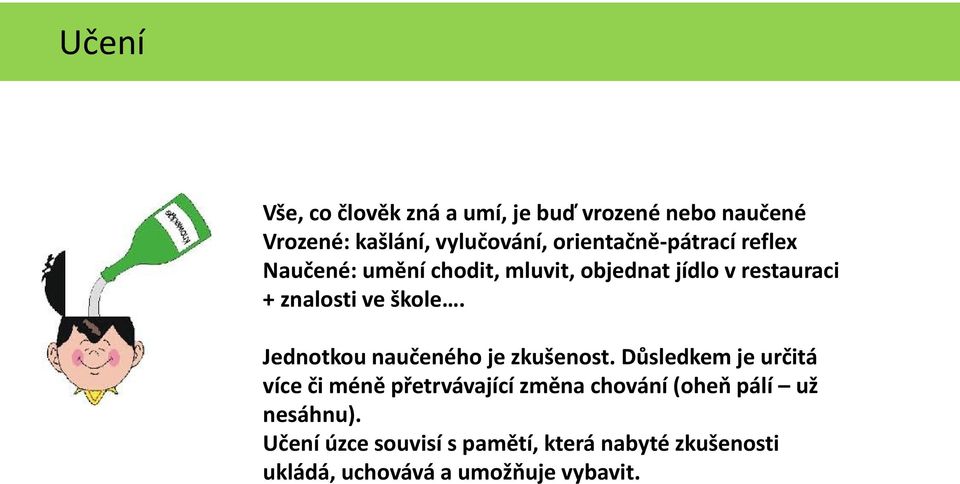 škole. Jednotkou naučeného je zkušenost.