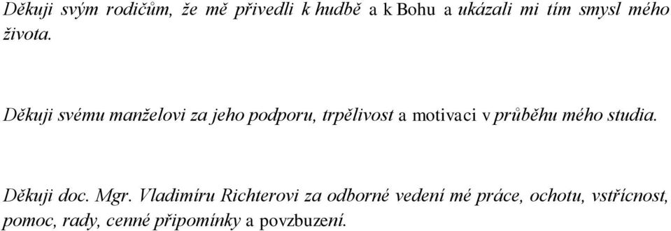 Děkuji svému manželovi za jeho podporu, trpělivost a motivaci v průběhu