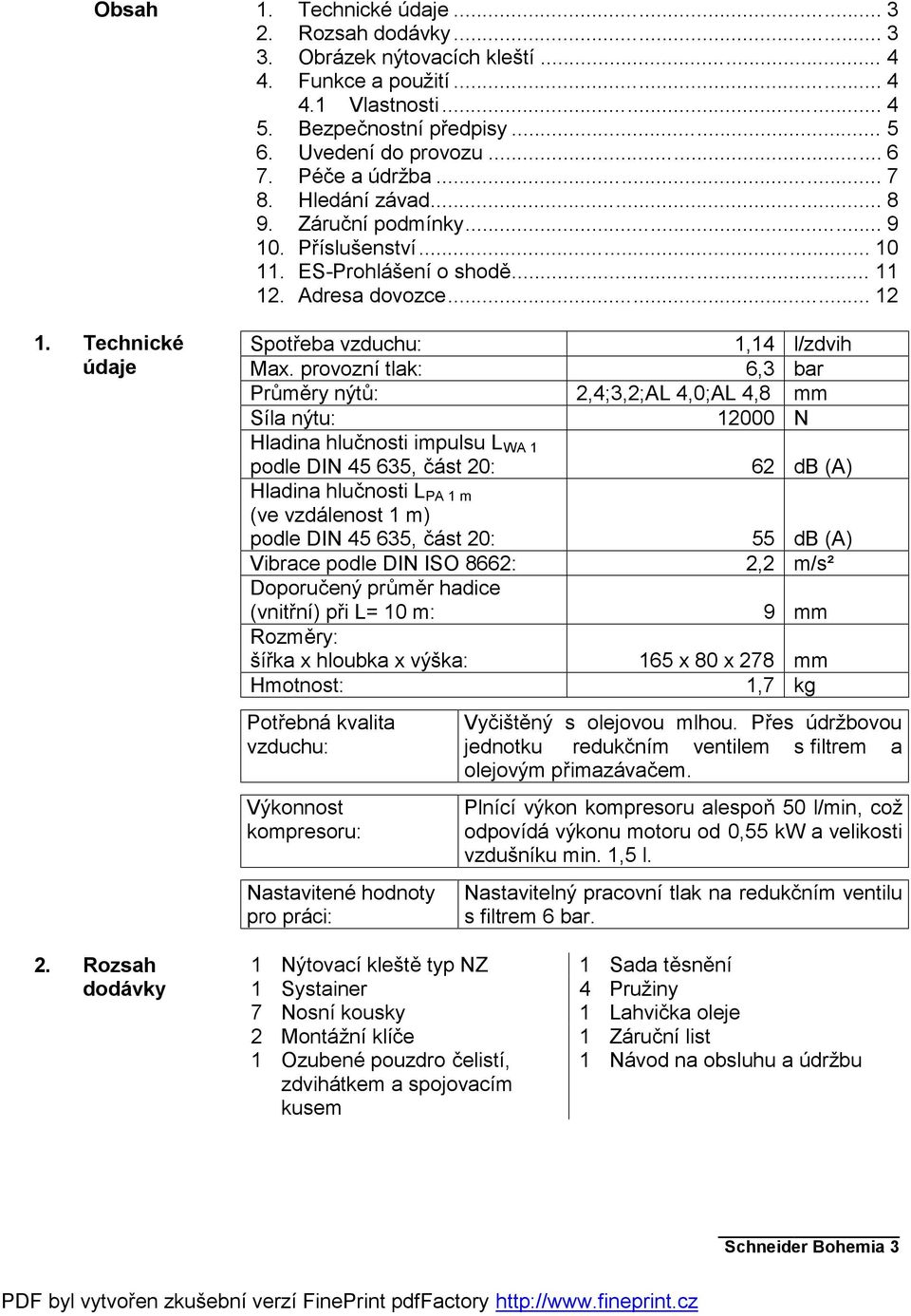 .. 12 Spotřeba vzduchu: 1,14 l/zdvih Max.