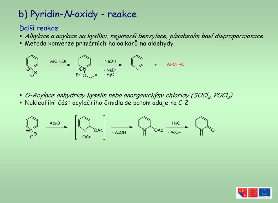 aldehydy ArC 2 Br Br - Ar a - abr - 2 + Ar-C= -Acylace anhydridy kyselin nebo