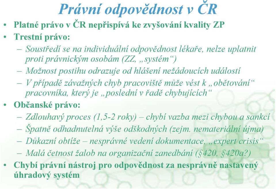 chybujících Občanské právo: Zdlouhavý proces (1,5-2 roky) chybí vazba mezi chybou a sankcí Špatně odhadnutelná výše odškodných (zejm.