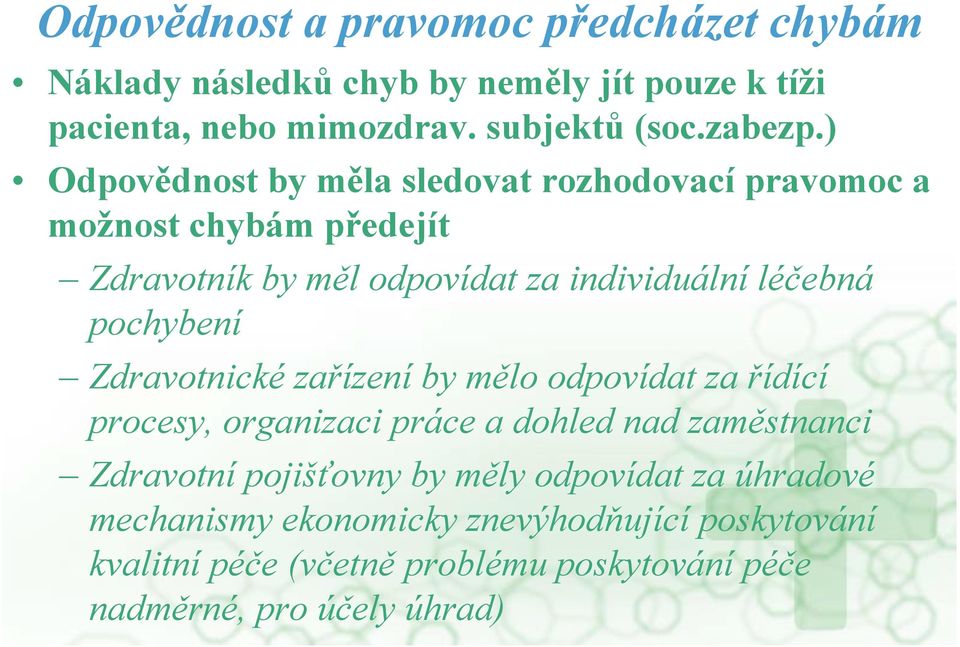 pochybení Zdravotnické zařízení by mělo odpovídat za řídící procesy, organizaci práce a dohled nad zaměstnanci Zdravotní pojišťovny by