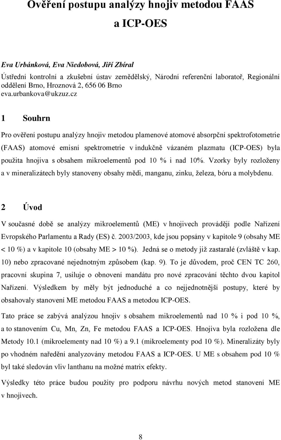 cz 1 Souhrn Pro ověření postupu analýzy hnojiv metodou plamenové atomové absorpční spektrofotometrie (FAAS) atomové emisní spektrometrie v indukčně vázaném plazmatu (ICP-OES) byla použita hnojiva s