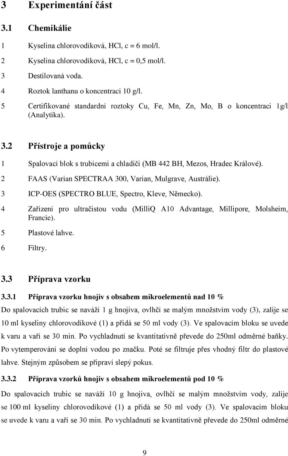 2 FAAS (Varian SPECTRAA 300, Varian, Mulgrave, Austrálie). 3 ICP-OES (SPECTRO BLUE, Spectro, Kleve, Německo). 4 Zařízení pro ultračistou vodu (MilliQ A10 Advantage, Millipore, Molsheim, Francie).