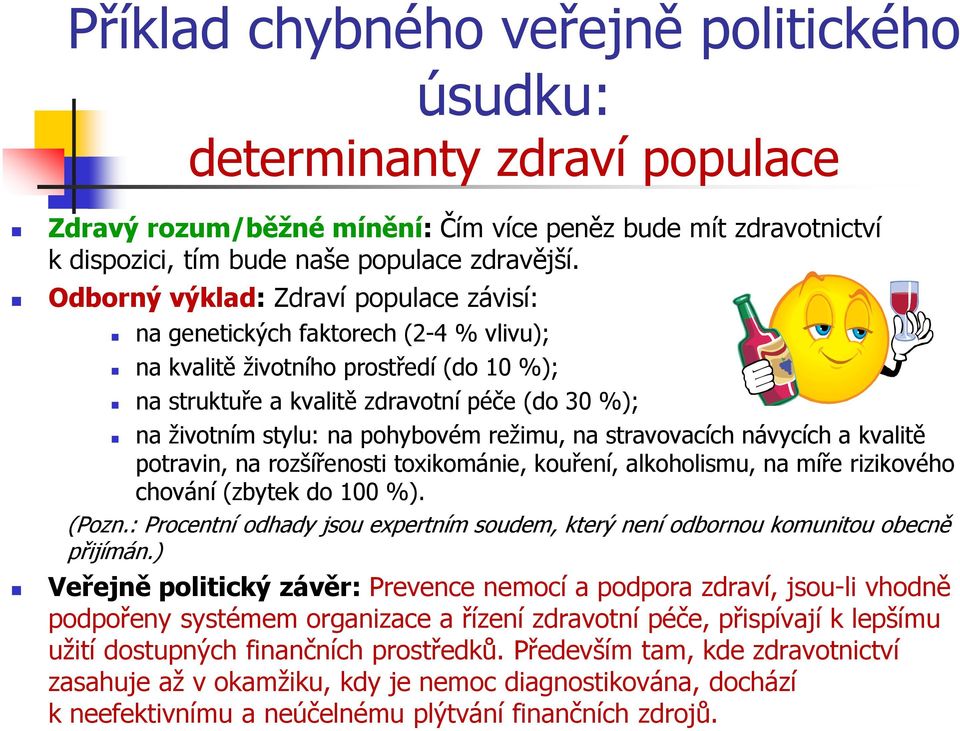 pohybovém režimu, na stravovacích návycích a kvalitě potravin, na rozšířenosti toxikománie, kouření, alkoholismu, na míře rizikového chování (zbytek do 100 %). (Pozn.