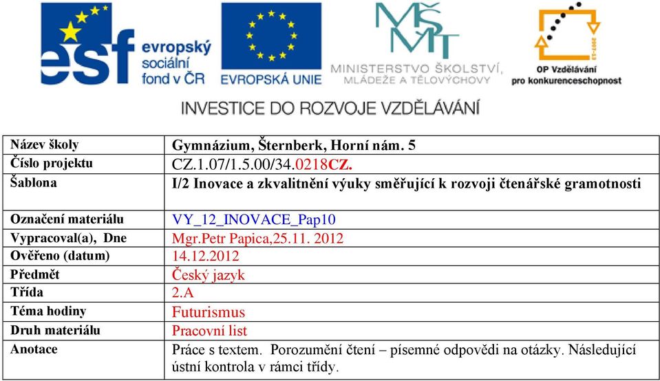 VY_12_INOVACE_Pap10 Vypracoval(a), Dne Mgr.Petr Papica,25.11. 2012 Ověřeno (datum) 14.12.2012 Předmět Český jazyk Třída 2.