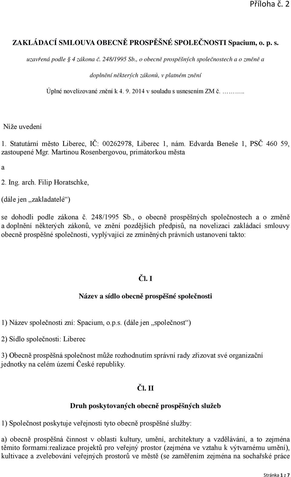 Statutární město Liberec, IČ: 00262978, Liberec 1, nám. Edvarda Beneše 1, PSČ 460 59, zastoupené Mgr. Martinou Rosenbergovou, primátorkou města a 2. Ing. arch.