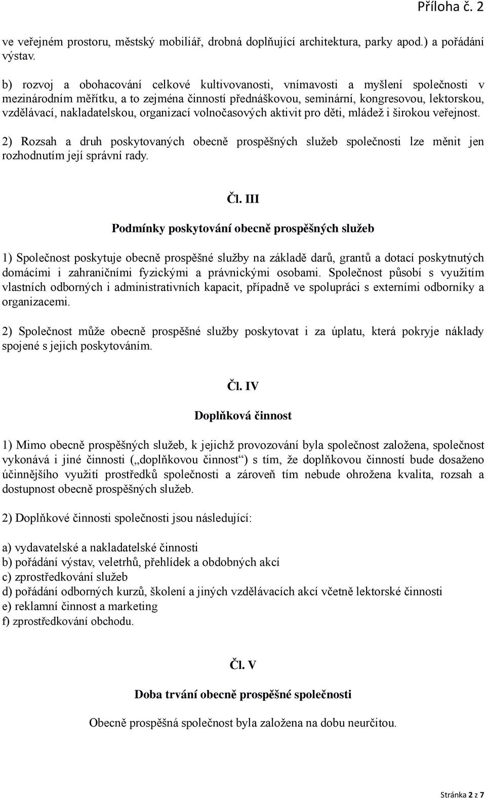 nakladatelskou, organizací volnočasových aktivit pro děti, mládež i širokou veřejnost. 2) Rozsah a druh poskytovaných obecně prospěšných služeb společnosti lze měnit jen rozhodnutím její správní rady.