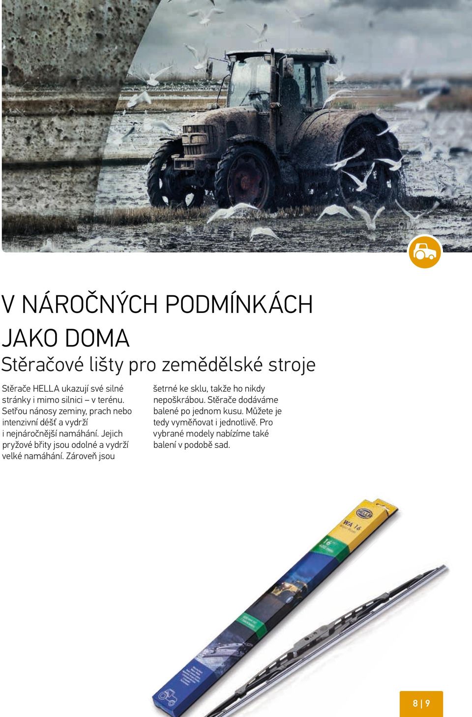 Jejich pryžové břity jsou odolné a vydrží velké namáhání. Zároveň jsou šetrné ke sklu, takže ho nikdy nepoškrábou.