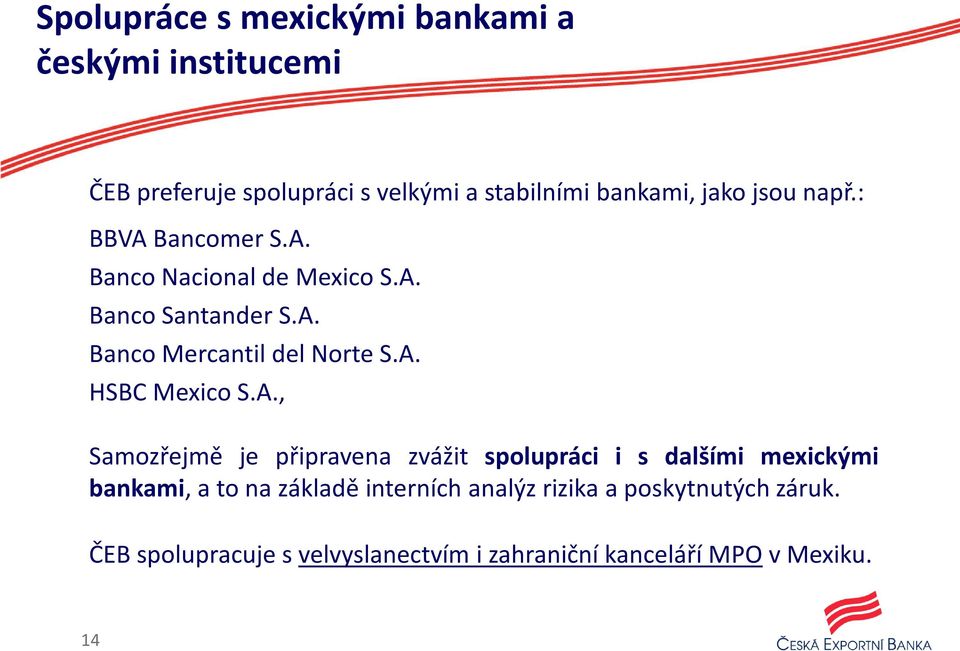 A. HSBC Mexico S.A., Samozřejmě je připravena zvážit spolupráci i s dalšími mexickými bankami, a to na základě