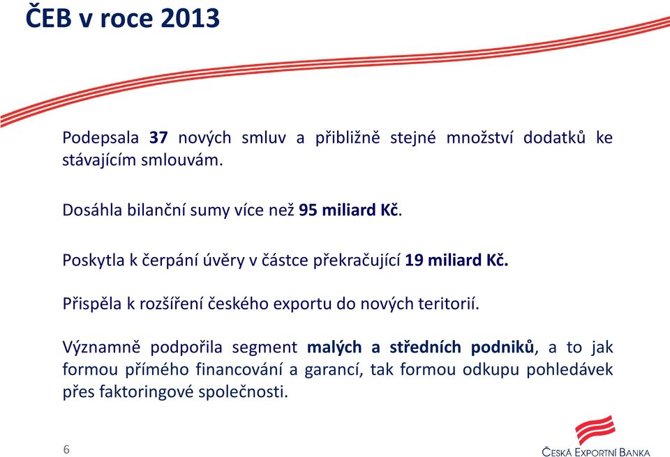 Přispěla k rozšíření českého exportu do nových teritorií.