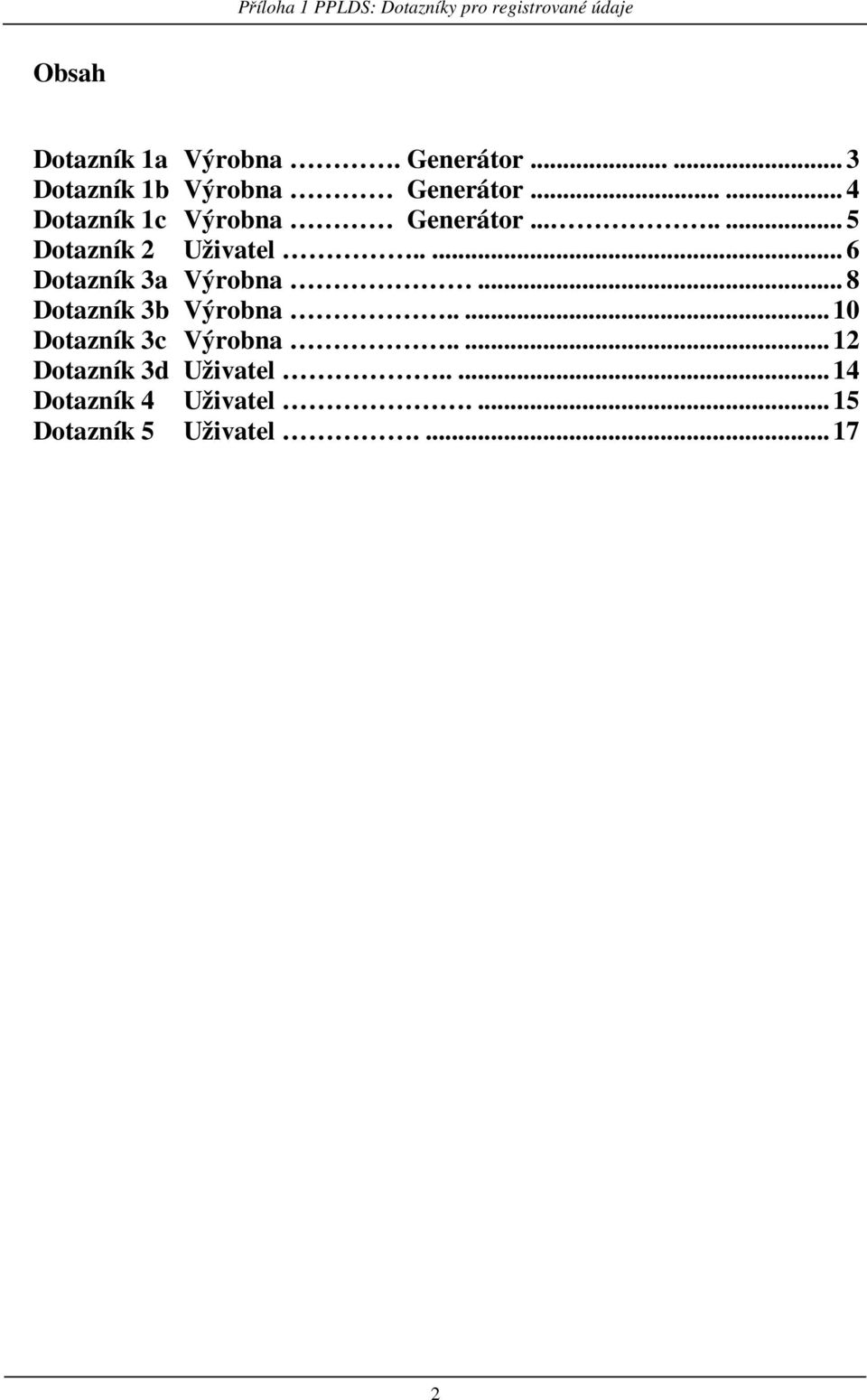 ....... 5 Dotazník 2 Uživatel..... 6 Dotazník 3a Výrobna... 8 Dotazník 3b Výrobna.