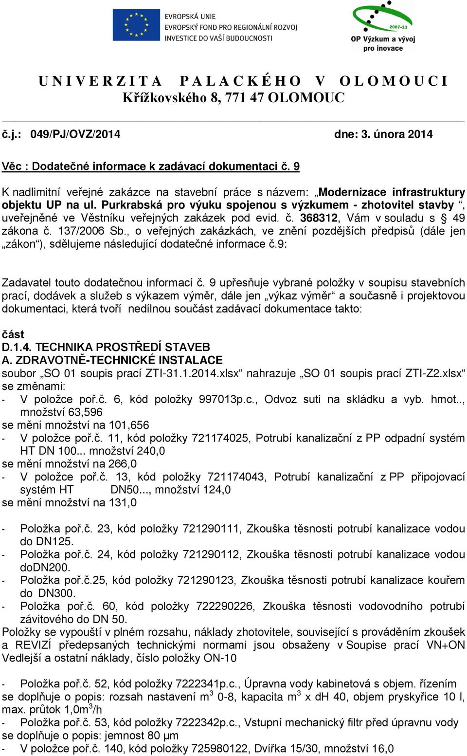 Purkrabská pro výuku spojenou s výzkumem - zhotovitel stavby, uveřejněné ve Věstníku veřejných zakázek pod evid. č. 368312, Vám v souladu s 49 zákona č. 137/2006 Sb.