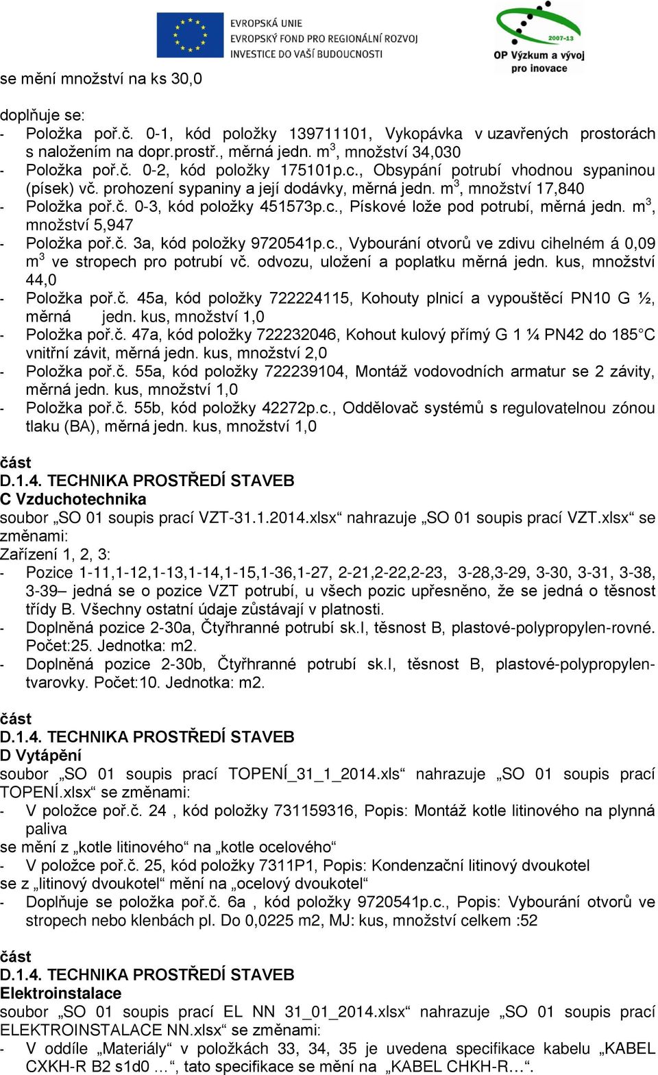 m 3, množství 5,947 - Položka poř.č. 3a, kód položky 9720541p.c., Vybourání otvorů ve zdivu cihelném á 0,09 m 3 ve stropech pro potrubí vč. odvozu, uložení a poplatku měrná jedn.