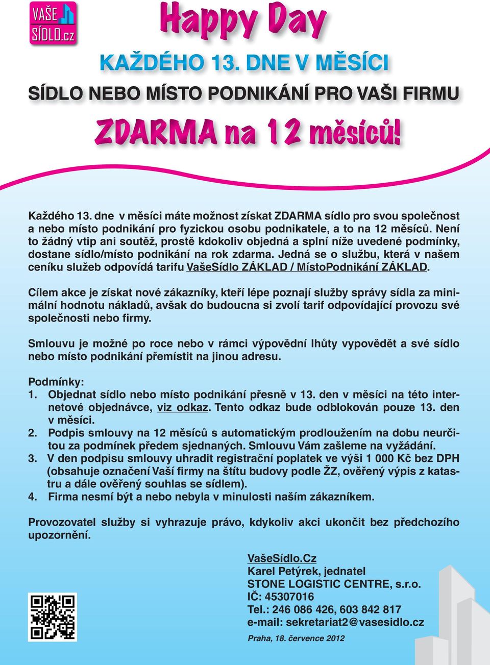 Jedná se o službu, která v našem ceníku služeb odpovídá tarifu VašeSídlo ZÁKLAD / MístoPodnikání ZÁKLAD.