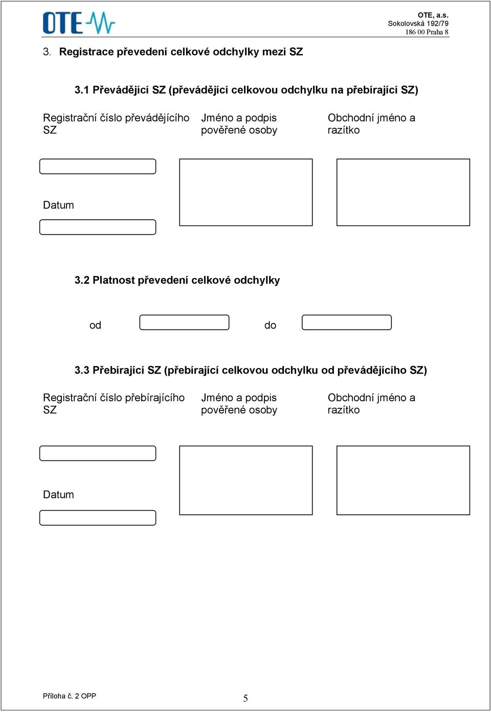 podpis Obchodní jméno a SZ pověřené osoby razítko Datum 3.2 Platnost převedení celkové odchylky od do 3.