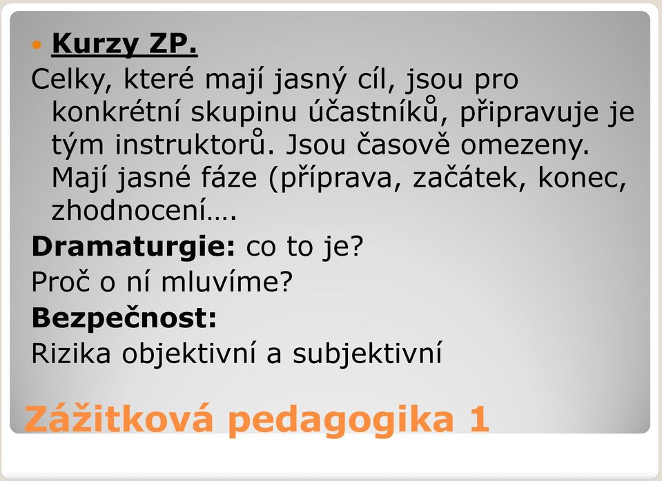 připravuje je tým instruktorů. Jsou časově omezeny.