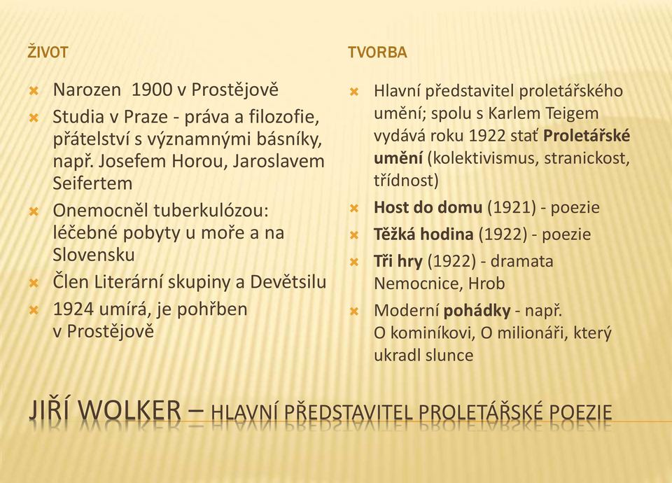 Prostějově Hlavní představitel proletářského umění; spolu s Karlem Teigem vydává roku 1922 stať Proletářské umění (kolektivismus, stranickost, třídnost) Host do