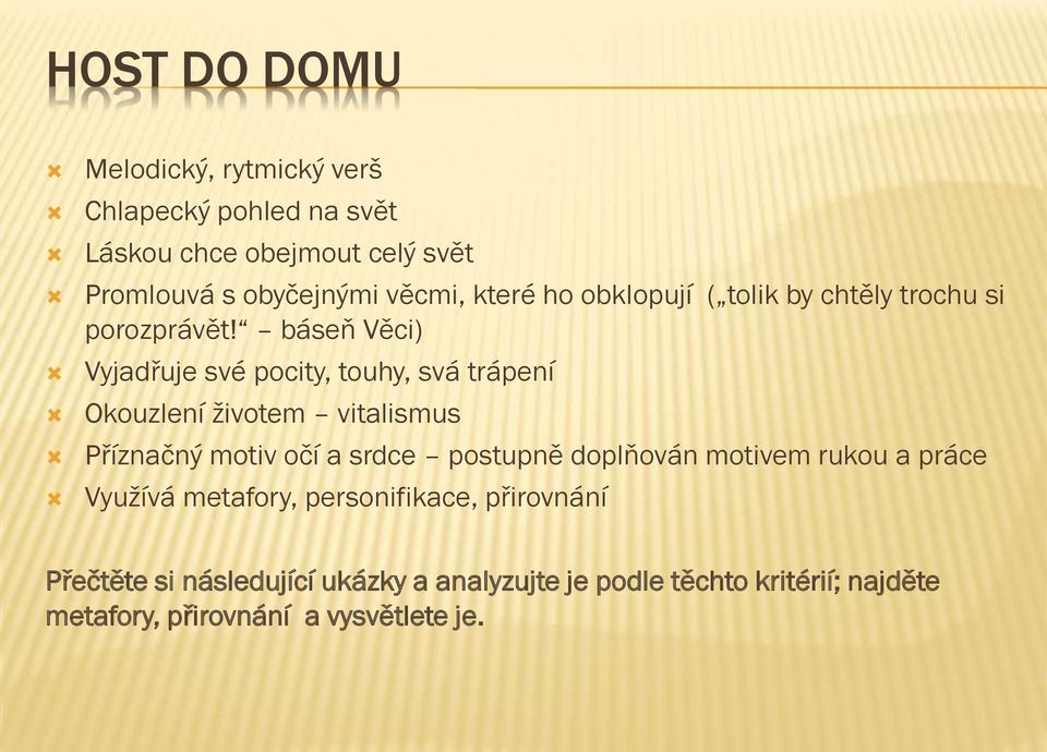 báseň Věci) Vyjadřuje své pocity, touhy, svá trápení Okouzlení životem vitalismus Příznačný motiv očí a srdce postupně