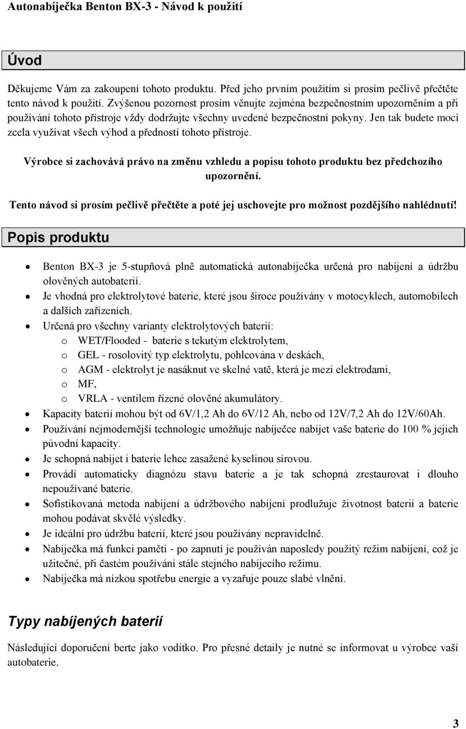 Jen tak budete moci zcela využívat všech výhod a předností tohoto přístroje. Výrobce si zachovává právo na změnu vzhledu a popisu tohoto produktu bez předchozího upozornění.