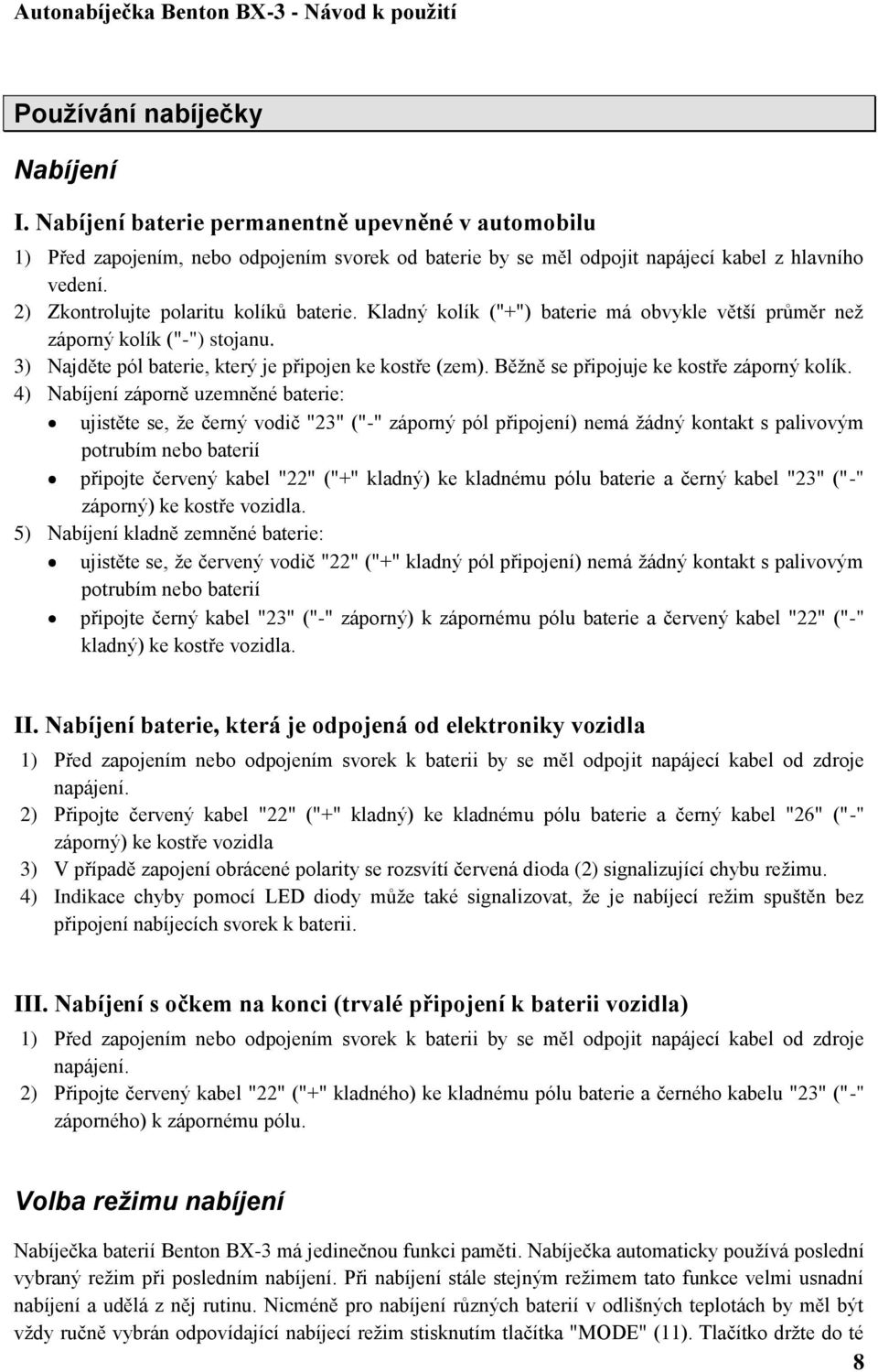 Běžně se připojuje ke kostře záporný kolík.