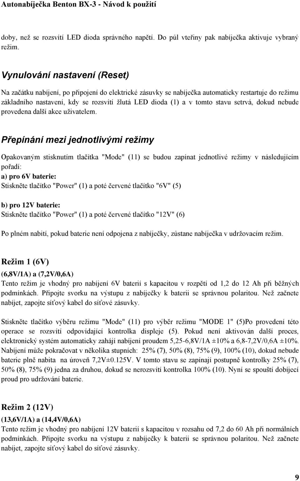 stavu setrvá, dokud nebude provedena další akce uživatelem.