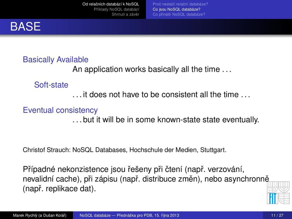 Christof Strauch: NoSQL Databases, Hochschule der Medien, Stuttgart. Případné nekonzistence jsou řešeny při čtení (např.