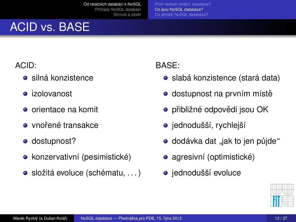 dostupnost? konzervativní (pesimistické) složitá evoluce (schématu,.