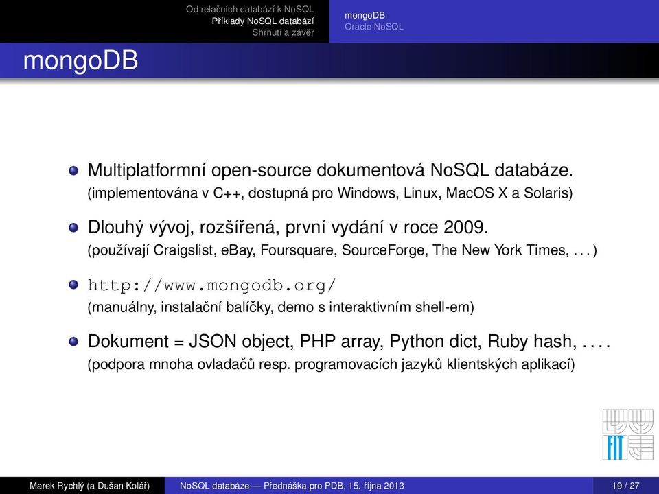 (používají Craigslist, ebay, Foursquare, SourceForge, The New York Times,... ) http://www.mongodb.