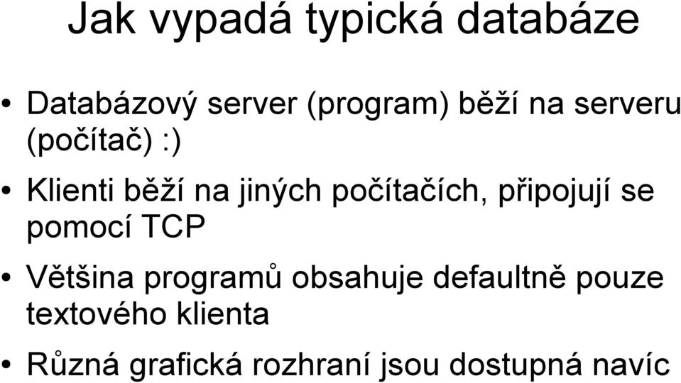 připojují se pomocí TCP Většina programů obsahuje defaultně