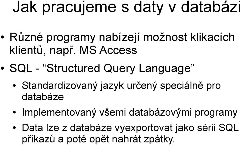 MS Access SQL - Structured Query Language Standardizovaný jazyk určený