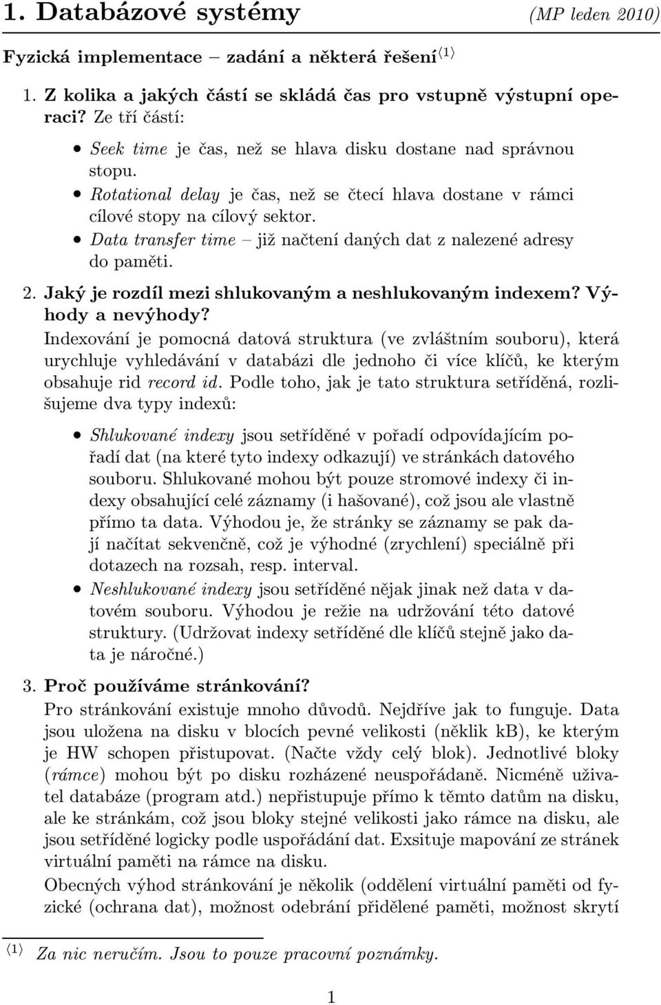 Datatransfertime jižnačtenídanýchdatznalezenéadresy do paměti. 2. Jaký je rozdíl mezi shlukovaným a neshlukovaným indexem? Výhody a nevýhody?