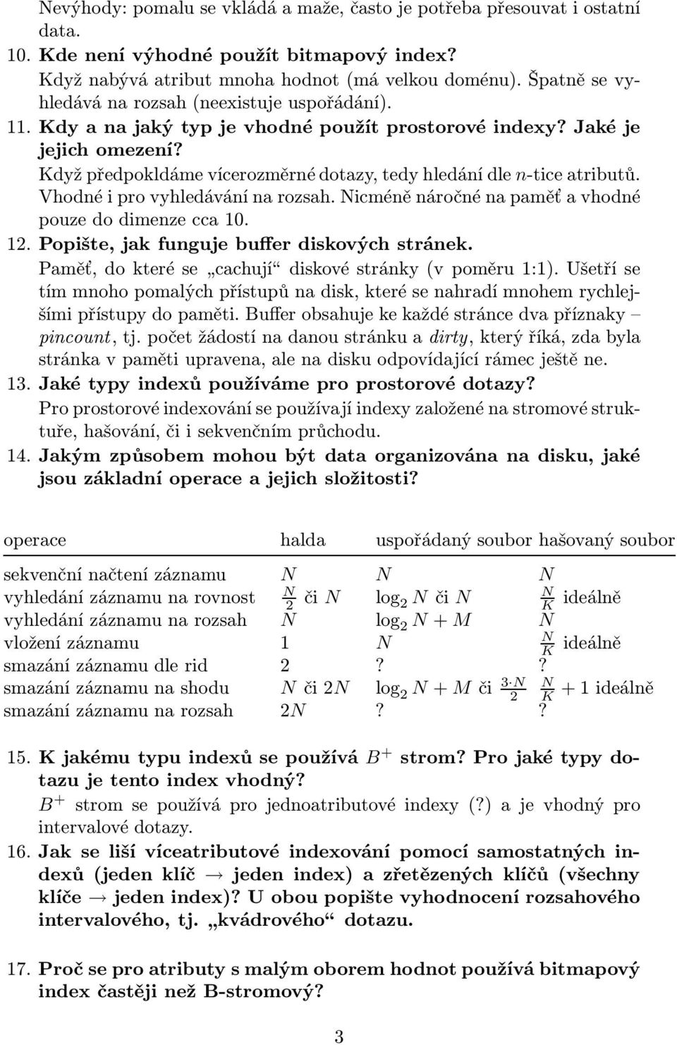 Vhodné i pro vyhledávání na rozsah. Nicméně náročné na paměť a vhodné pouzedodimenzecca10. 12. Popište, jak funguje buffer diskových stránek. Paměť,dokterése cachují diskovéstránky(vpoměru1:1).