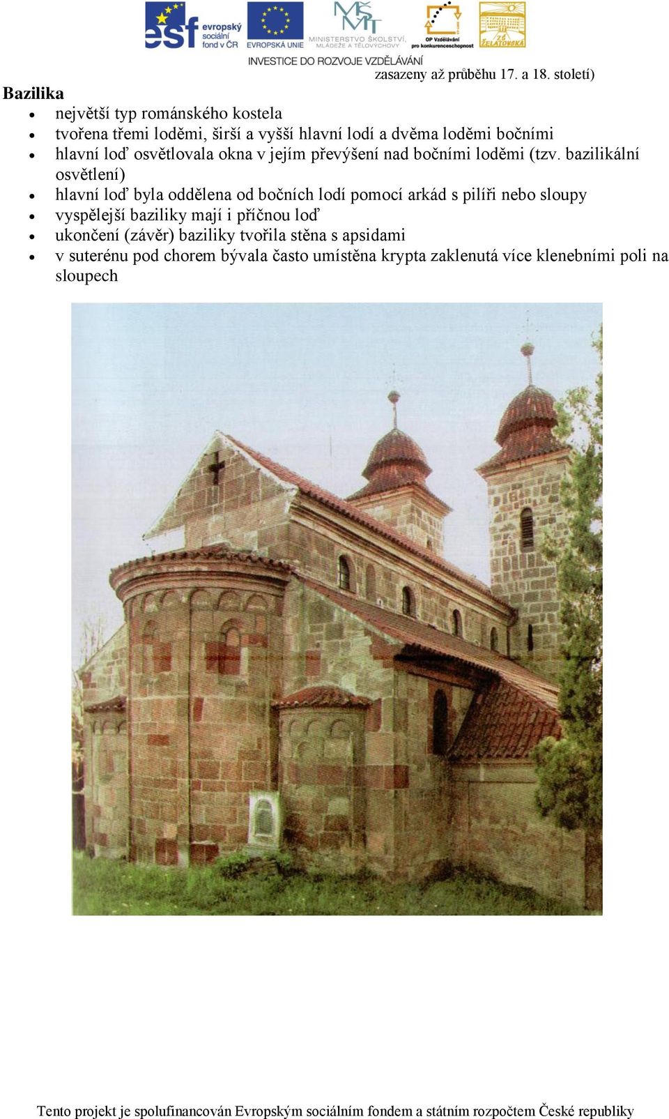hlavní loď osvětlovala okna v jejím převýšení nad bočními loděmi (tzv.