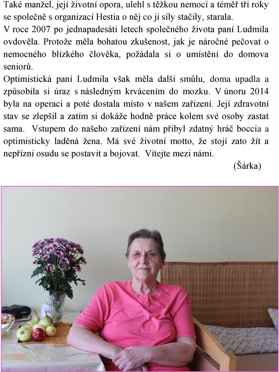 Protože měla bohatou zkušenost, jak je náročné pečovat o nemocného blízkého člověka, požádala si o umístění do domova seniorů.
