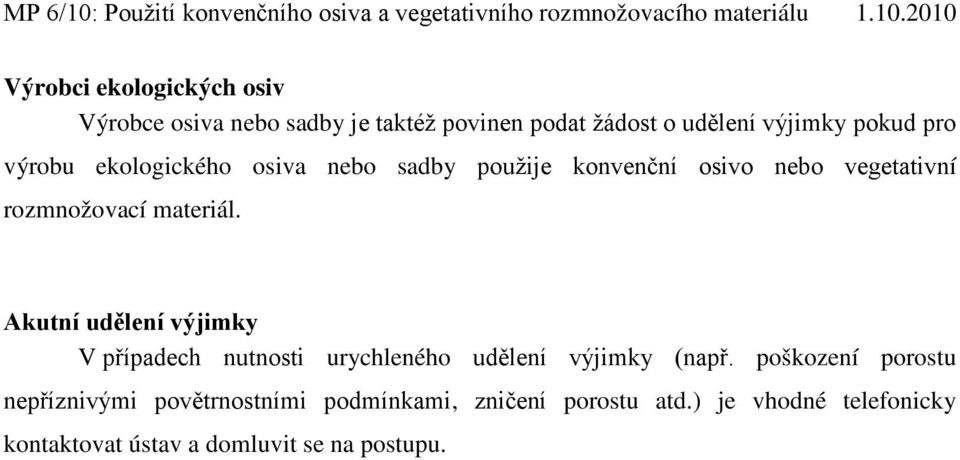 Akutní udělení výjimky V případech nutnosti urychleného udělení výjimky (např.