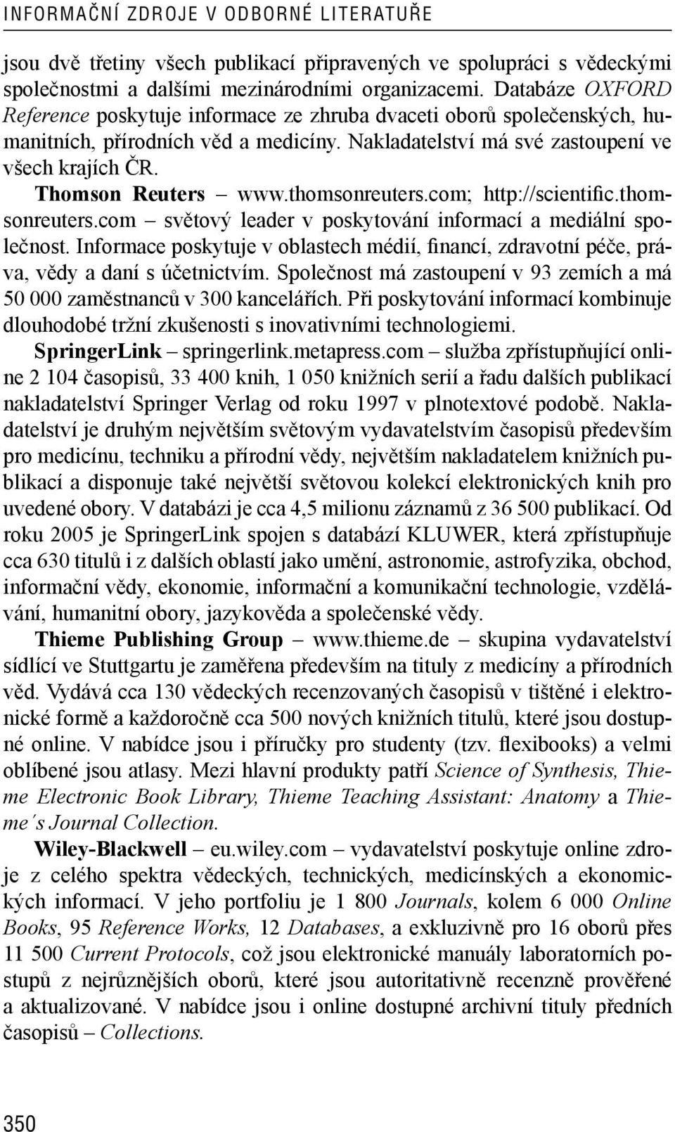 thomsonreuters.com; http://scientific.thomsonreuters.com světový leader v poskytování informací a mediální společnost.