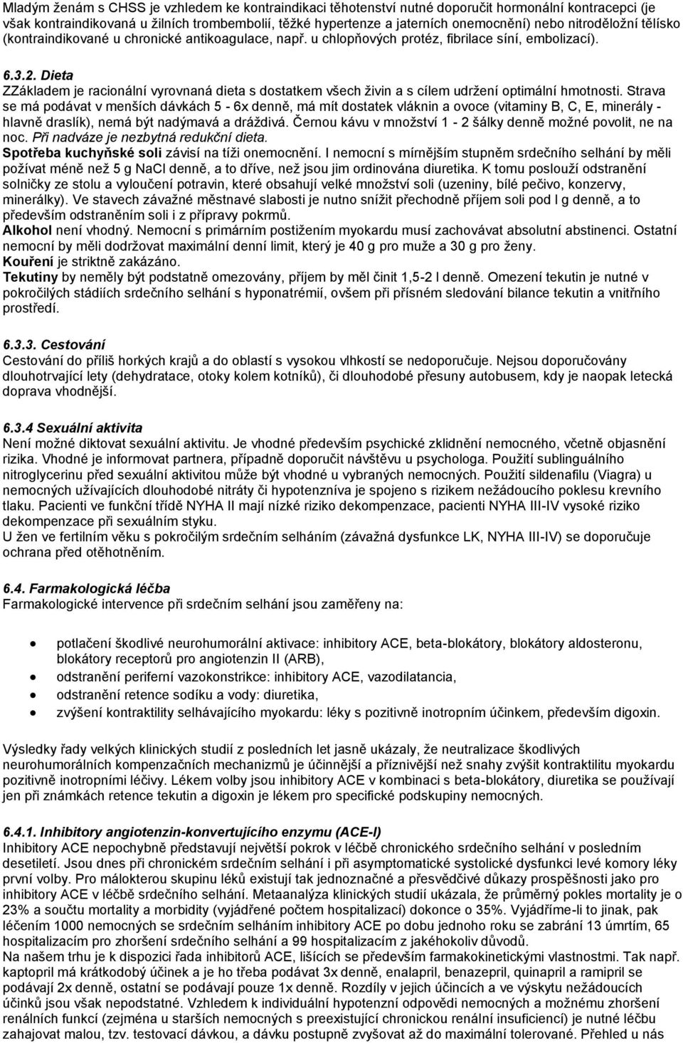 Dieta ZZákladem je racionální vyrovnaná dieta s dostatkem všech živin a s cílem udržení optimální hmotnosti.
