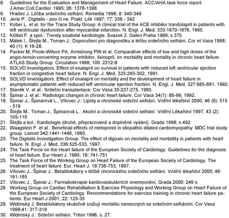 for the Trace Study Group: A clinical trial of the ACE inhibitor trandolapril in patients with left ventricular dysfunction after myocardial infarction. N. Engl. J. Med. 333:1670-1676, 1995. 12.