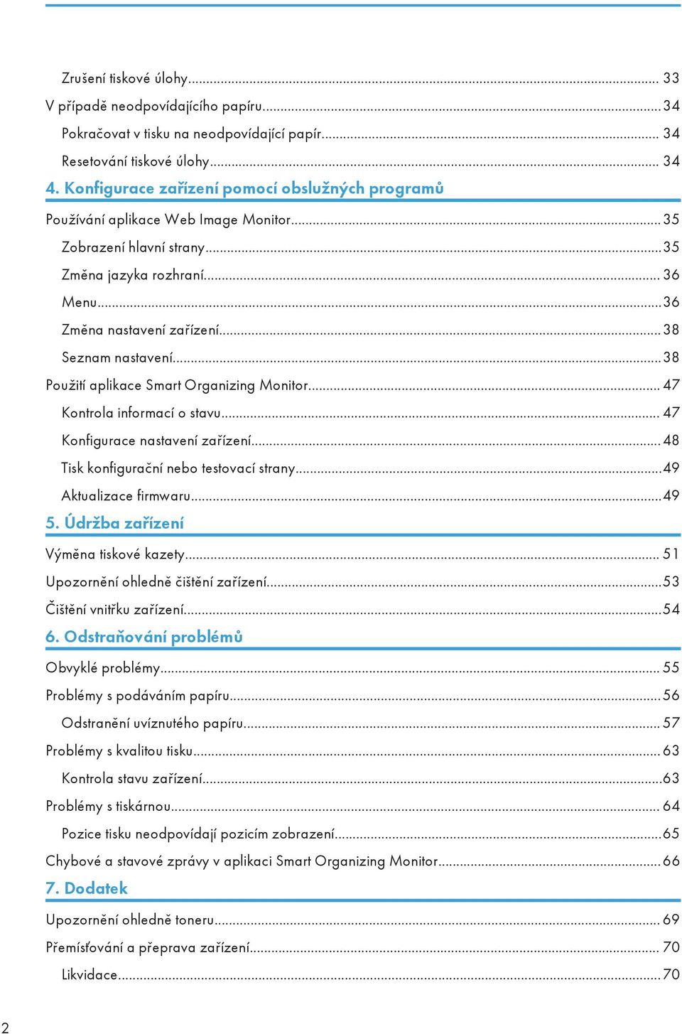 ..38 Seznam nastavení...38 Použití aplikace Smart Organizing Monitor... 47 Kontrola informací o stavu... 47 Konfigurace nastavení zařízení...48 Tisk konfigurační nebo testovací strany.