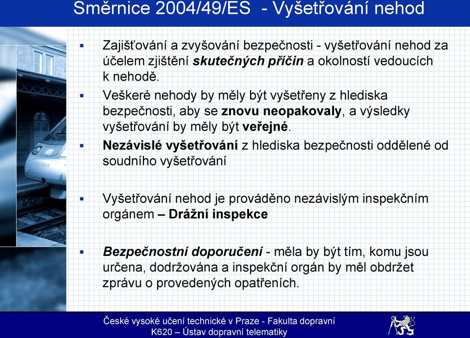 Veškeré nehody by měly být vyšetřeny z hlediska bezpečnosti, aby se znovu neopakovaly, a výsledky vyšetřování by měly být veřejné.