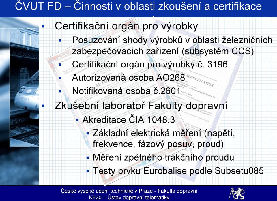 3196 Autorizovaná osoba AO268 Notifikovaná osoba č.2601 Zkušební laboratoř Fakulty dopravní Akreditace ČIA 1048.