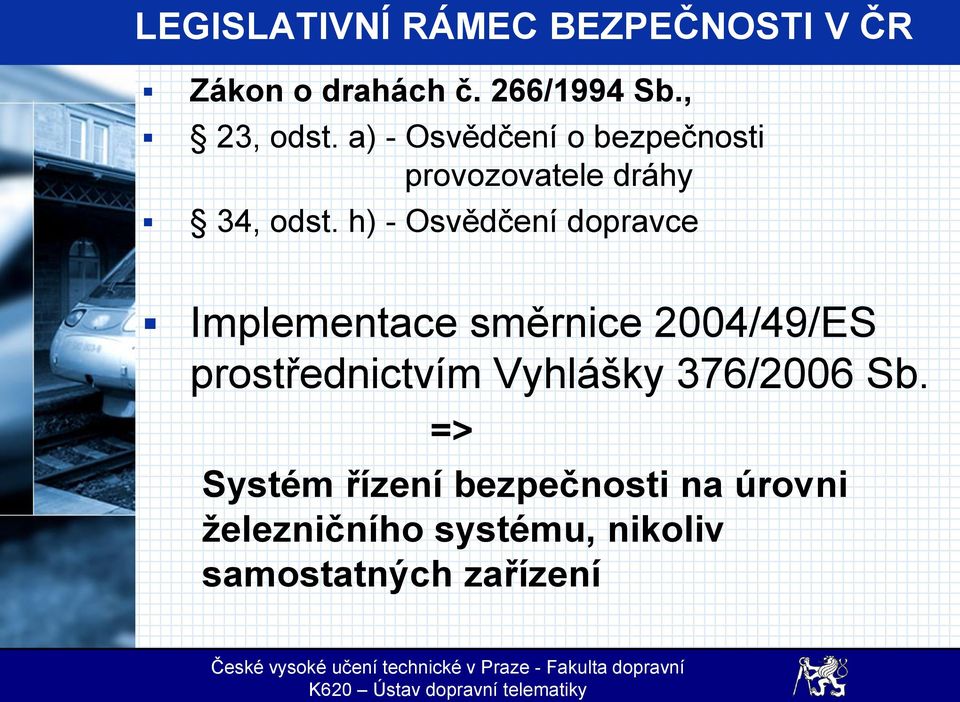 h) - Osvědčení dopravce Implementace směrnice 2004/49/ES prostřednictvím