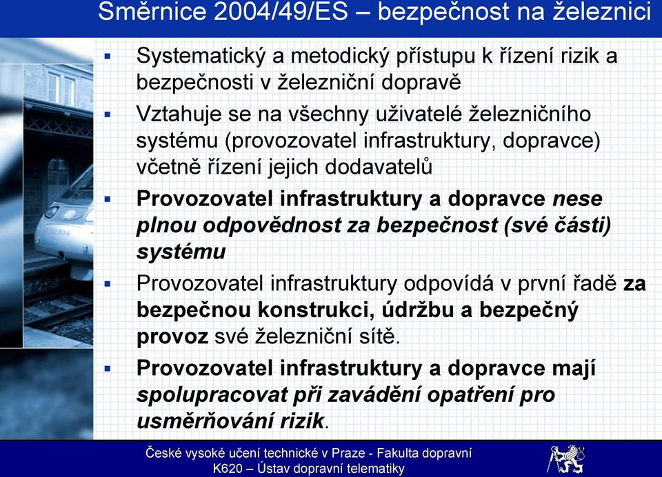 dopravce nese plnou odpovědnost za bezpečnost (své části) systému Provozovatel infrastruktury odpovídá v první řadě za bezpečnou konstrukci,