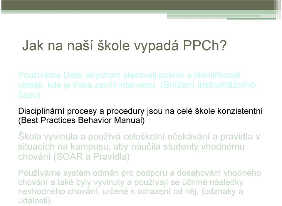 procesy a procedury jsou na celé škole konzistentní (Best Practices Behavior Manual) Školavyvinulaa používáceloškolníočekávánía pravidlav