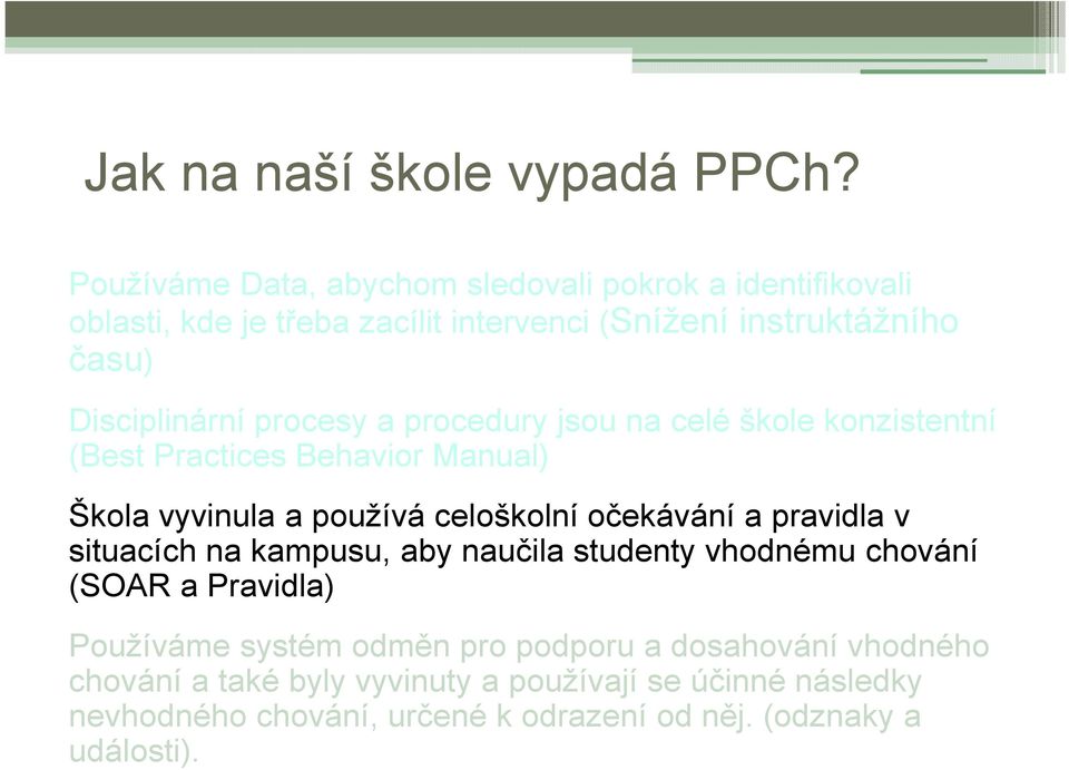 procesy a procedury jsou na celé škole konzistentní (Best Practices Behavior Manual) Školavyvinulaa používáceloškolníočekávánía pravidlav