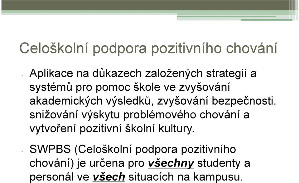 výskytu problémového chování a vytvoření pozitivní školní kultury.