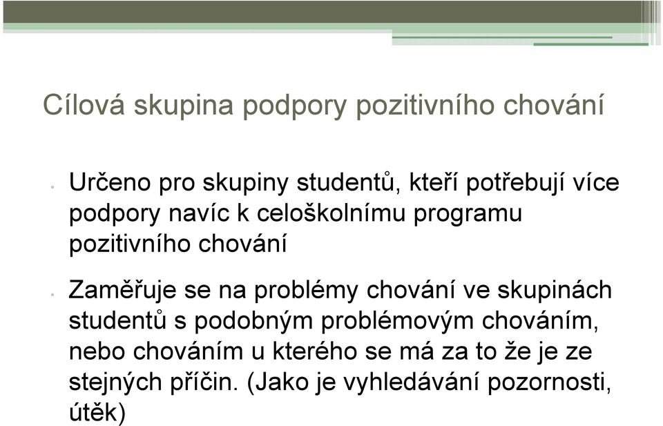 na problémy chování ve skupinách studentů s podobným problémovým chováním, nebo