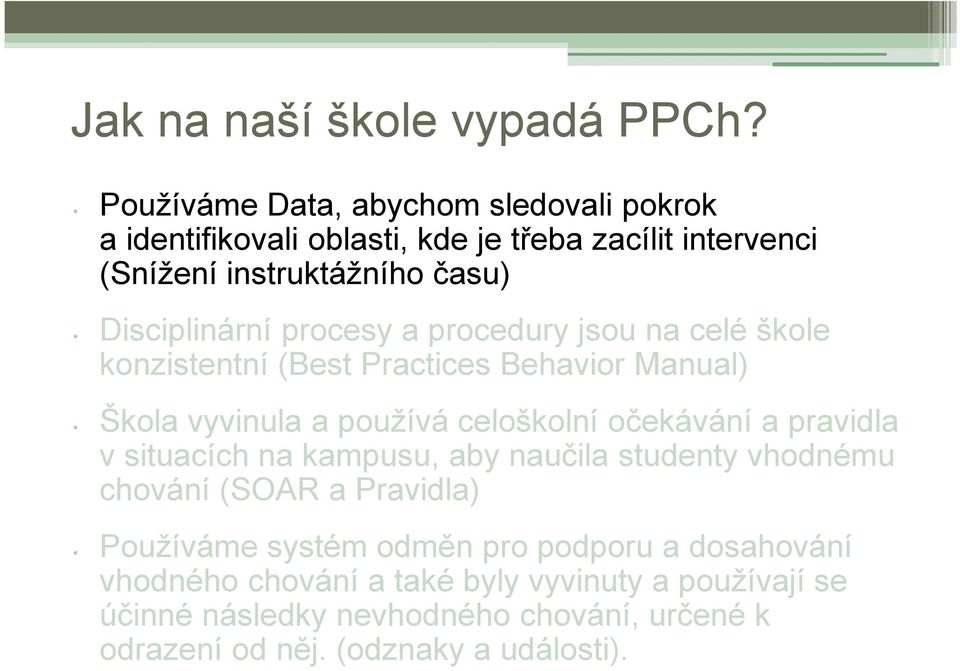 procesy a procedury jsou na celé škole konzistentní (Best Practices Behavior Manual) Škola vyvinula a používá celoškolní očekávání a pravidla v